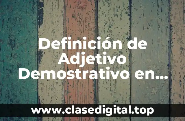 Definición de Adjetivo Demostrativo en Inglés