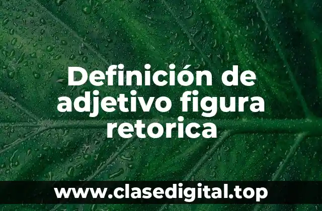 Definición de adjetivo figura retorica