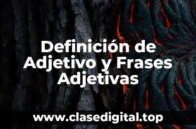 Definición de Adjetivo y Frases Adjetivas