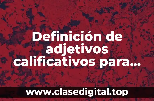 Definición de adjetivos calificativos para niños de primaria