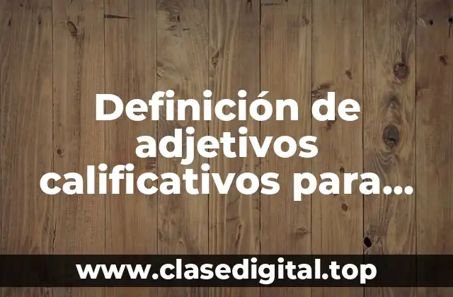 Ejemplos de adjetivos calificativos para personas