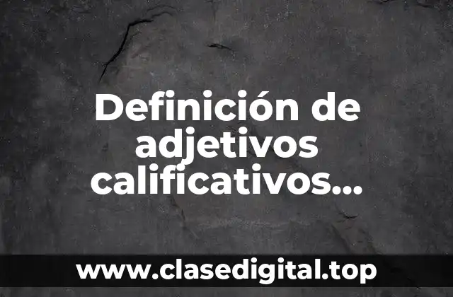 Ejemplos de adjetivos calificativos predicativos