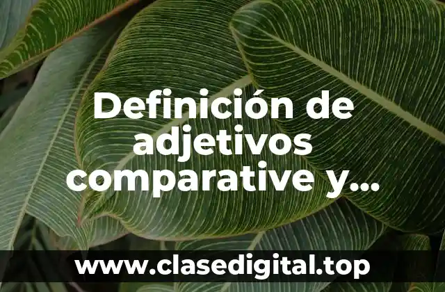 Definición de adjetivos comparative y superlative
