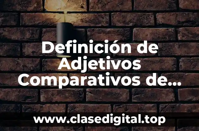 Ejemplos de Adjetivos Comparativos de Positivismo en Inglés