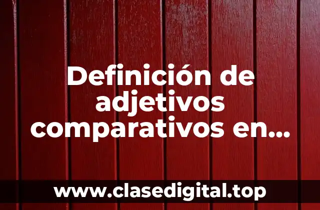 Definición de adjetivos comparativos en inglés