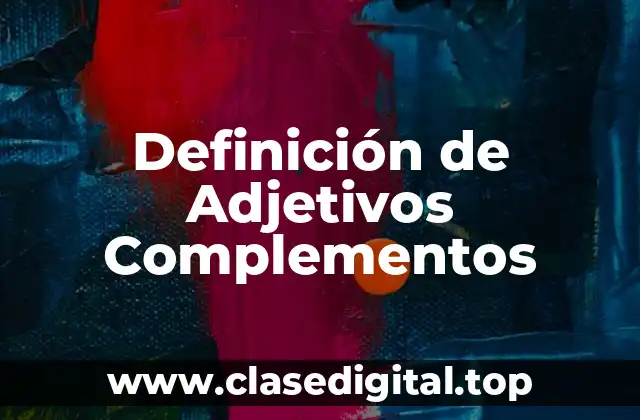 Definición de Adjetivos Complementos