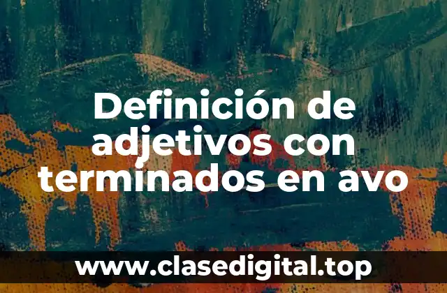 Ejemplos de adjetivos con terminados en avo