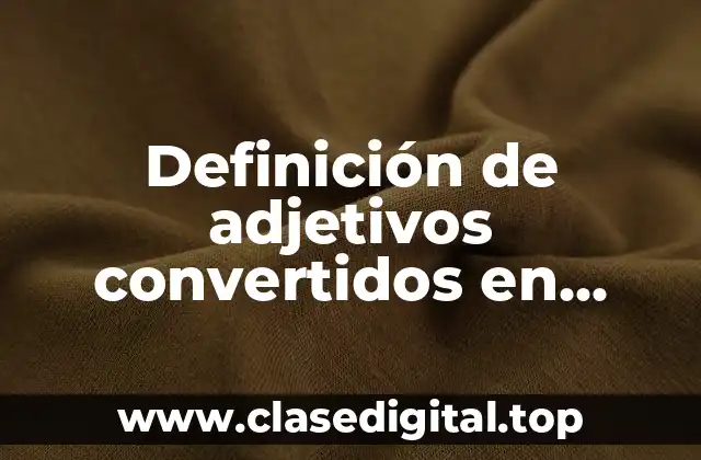 Definición de adjetivos convertidos en adverbios