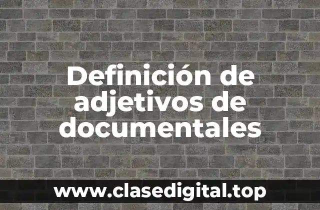 Definición de adjetivos de documentales