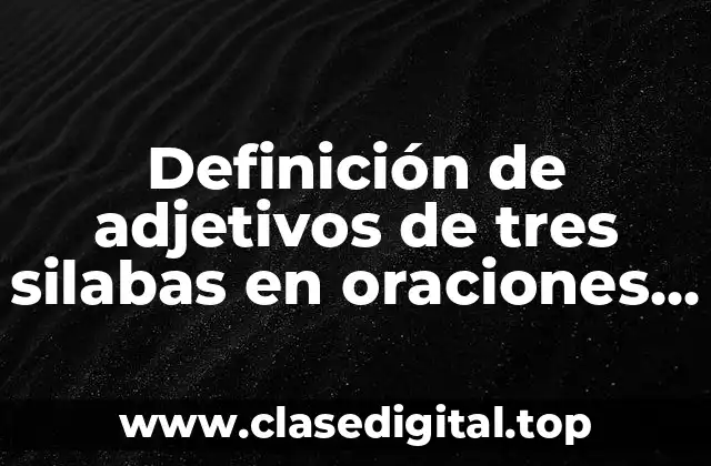 Definición de adjetivos de tres silabas en oraciones en inglés