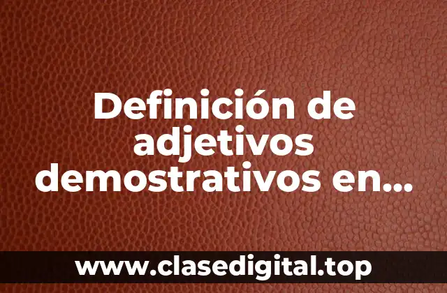 Definición de adjetivos demostrativos en inglés y español