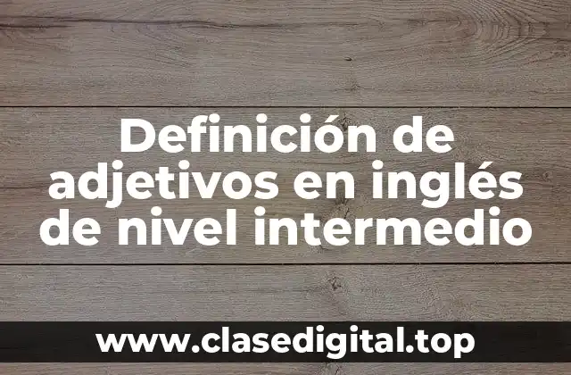 Definición de adjetivos en inglés de nivel intermedio