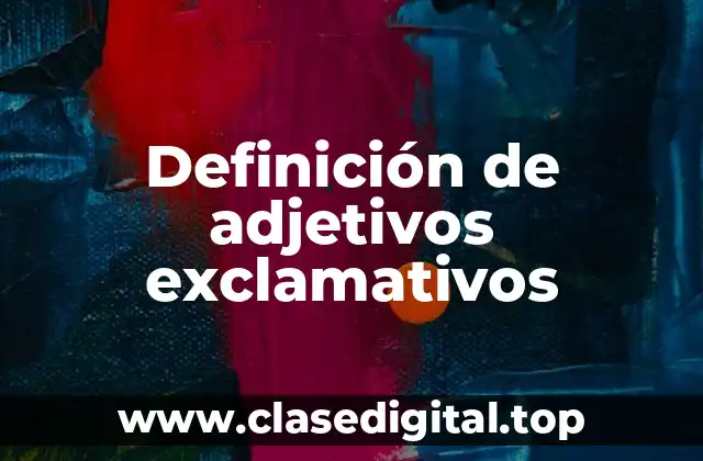 Definición de adjetivos exclamativos