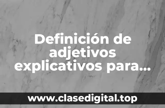 Definición de adjetivos explicativos para niños