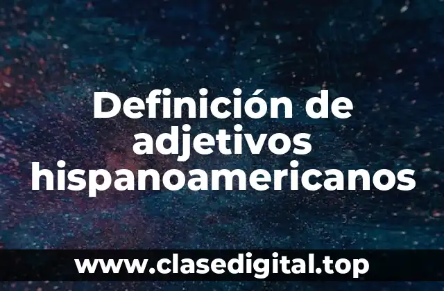 Definición de adjetivos hispanoamericanos