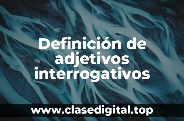 Ejemplos de adjetivos interrogativos