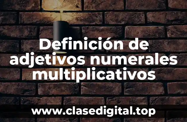 Definición de adjetivos numerales multiplicativos