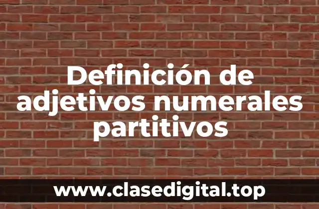 Definición de adjetivos numerales partitivos