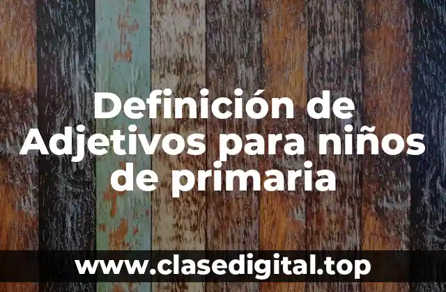 Definición de Adjetivos para niños de primaria