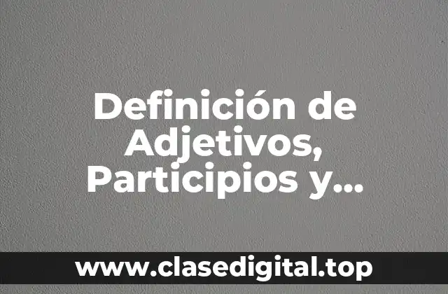 Definición de Adjetivos, Participios y Aposiciones