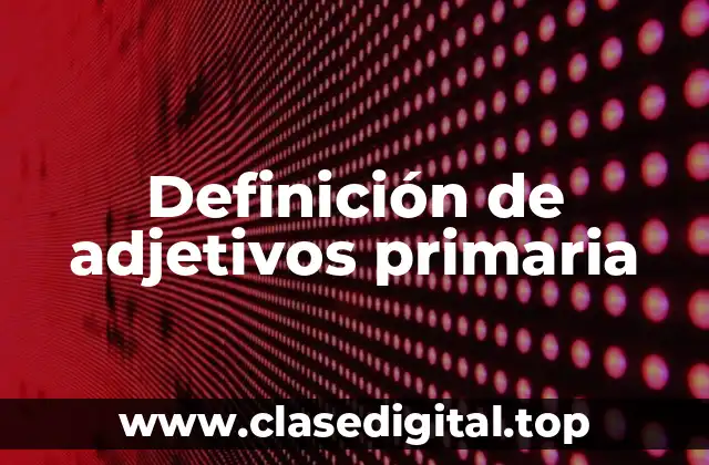 Definición de adjetivos primaria