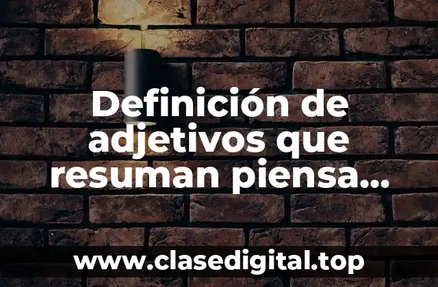 Definición de adjetivos que resuman piensa mucho
