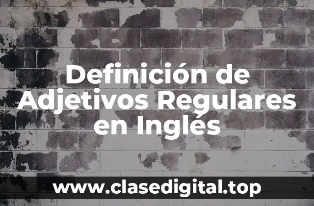 Definición de Adjetivos Regulares en Inglés