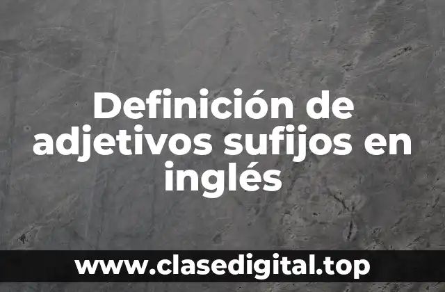 Definición de adjetivos sufijos en inglés