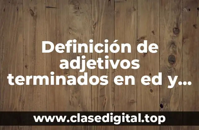 Definición de adjetivos terminados en ed y ing