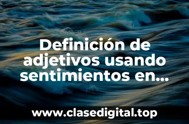 Definición de adjetivos usando sentimientos en inglés