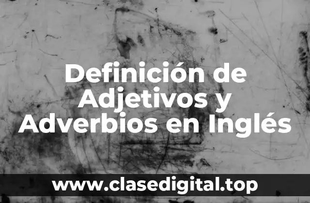 Definición de Adjetivos y Adverbios en Inglés