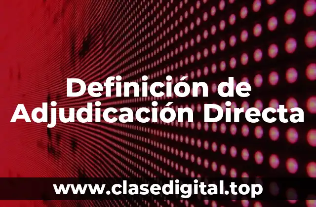 Definición de Adjudicación Directa