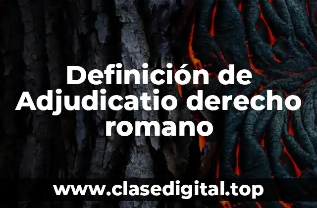 Definición de Adjudicatio derecho romano