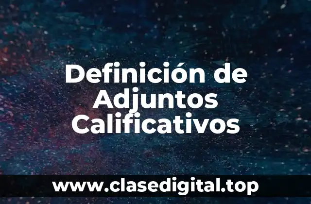 Definición de Adjuntos Calificativos