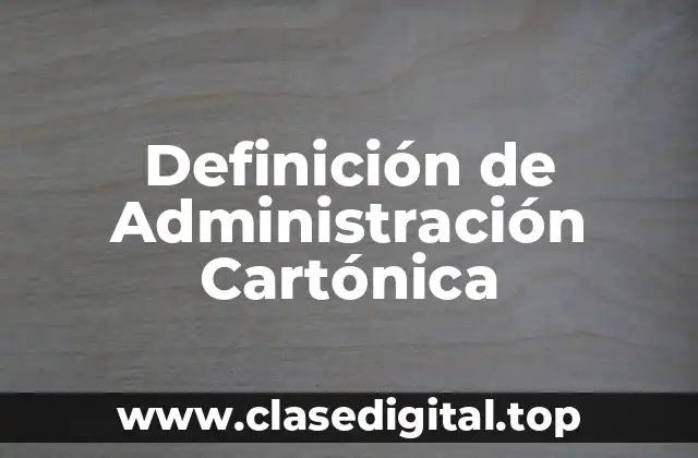 Definición de Administración Cartónica