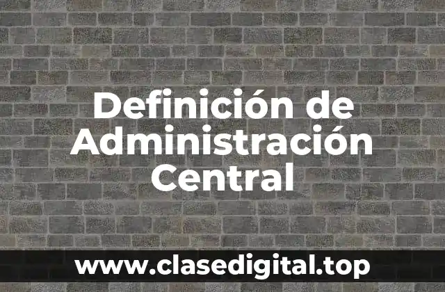 Definición de Administración Central