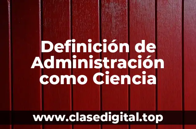 Definición de Administración como Ciencia