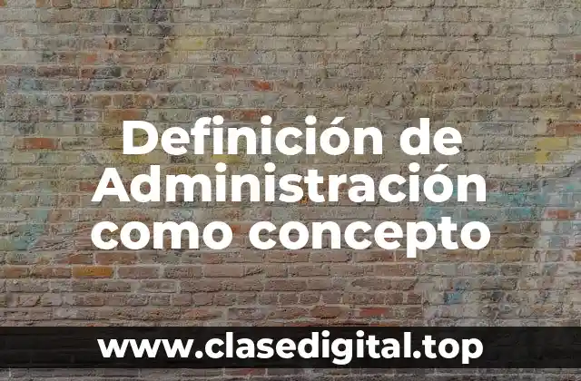 Definición técnica de Administración