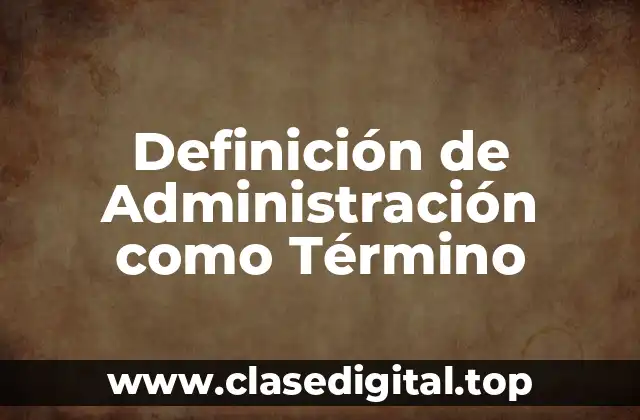 Definición de Administración como Término