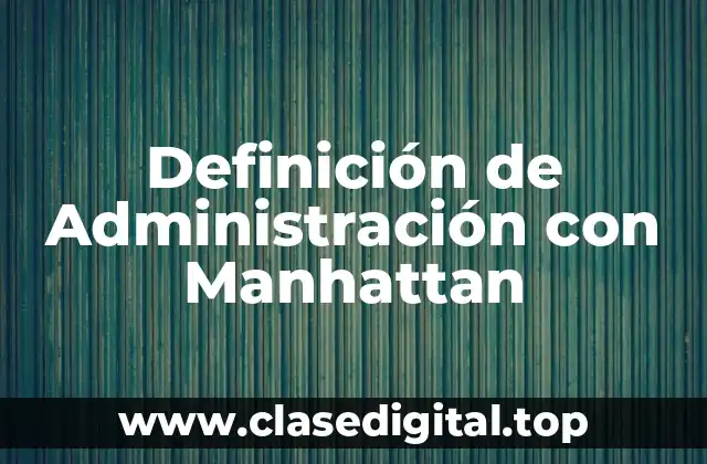Definición de Administración con Manhattan