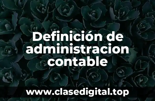 Definición de administracion contable