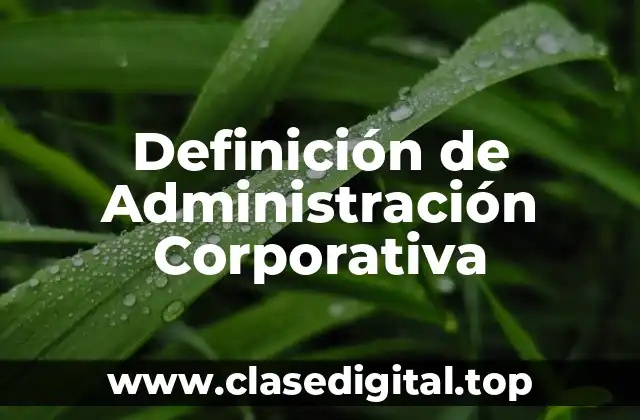 Definición de Administración Corporativa