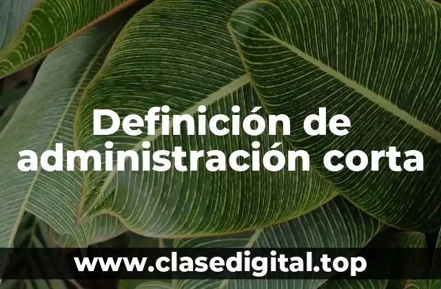 Definición de administración corta