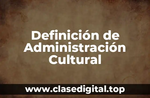 Definición de Administración Cultural