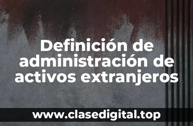 Definición de administración de activos extranjeros