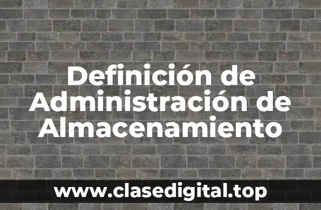Definición de Administración de Almacenamiento