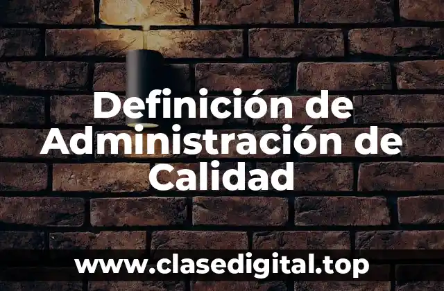 Definición de Administración de Calidad