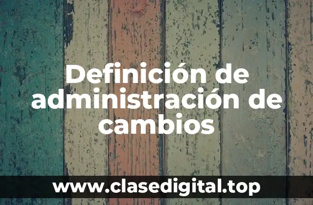 Definición de administración de cambios