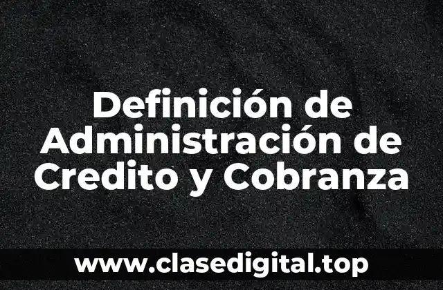 Definición de Administración de Credito y Cobranza