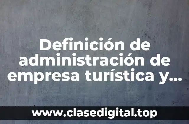 Definición de administración de empresa turística y hotelera